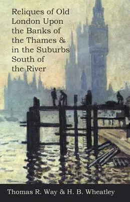 Relicve ale vechii Londre pe malurile Tamisei și în suburbiile de la sud de râu (Reliques of Old London Upon the Banks of the Thames & in the Suburbs South of the River) - Reliques of Old London Upon the Banks of the Thames & in the Suburbs South of the River