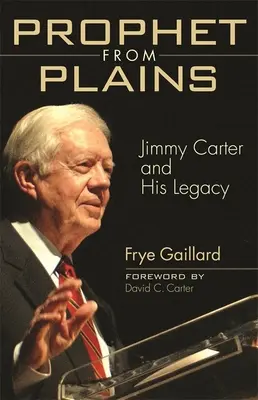 Profetul din Câmpie: Jimmy Carter și moștenirea sa - Prophet from Plains: Jimmy Carter and His Legacy