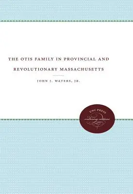 Familia Otis în Massachusetts provincial și revoluționar - The Otis Family in Provincial and Revolutionary Massachusetts