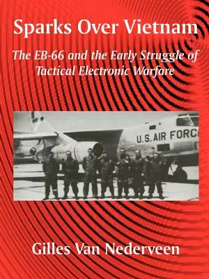Scântei deasupra Vietnamului: EB-66 și lupta timpurie a războiului electronic tactic (The EB-66 and the Early Struggle of Tactical Electronic Warfare) - Sparks Over Vietnam: The EB-66 and the Early Struggle of Tactical Electronic Warfare