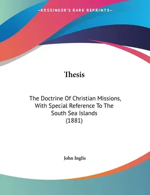 Teză: Doctrina misiunilor creștine, cu referire specială la Insulele Mării Sudului (1881) - Thesis: The Doctrine Of Christian Missions, With Special Reference To The South Sea Islands (1881)