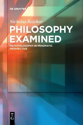Filosofia examinată: Metafilosofia în perspectivă pragmatică - Philosophy Examined: Metaphilosophy in Pragmatic Perspective
