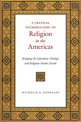 O introducere critică în religia din America: Reducerea diviziunii dintre teologia eliberării și studiile religioase - A Critical Introduction to Religion in the Americas: Bridging the Liberation Theology and Religious Studies Divide
