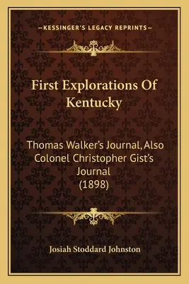 Primele explorări ale statului Kentucky: Jurnalul lui Thomas Walker, precum și Jurnalul colonelului Christopher Gist (1898) - First Explorations Of Kentucky: Thomas Walker's Journal, Also Colonel Christopher Gist's Journal (1898)