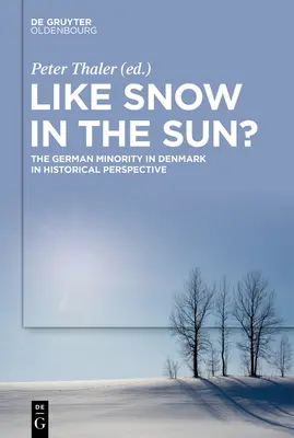 Ca zăpada în soare?: Minoritatea germană din Danemarca în perspectivă istorică - Like Snow in the Sun?: The German Minority in Denmark in Historical Perspective