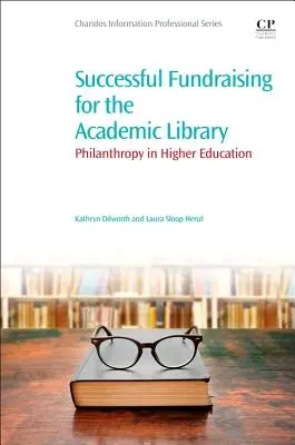 Strângerea de fonduri de succes pentru biblioteca academică: Filantropia în învățământul superior - Successful Fundraising for the Academic Library: Philanthropy in Higher Education