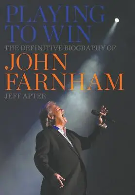 Playing to Win: Biografia definitivă a lui John Farnham - Playing to Win: The Definitive Biography of John Farnham