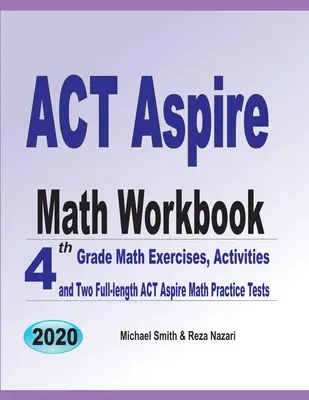 Manual de matematică ACT Aspire: 4th Grade Math Exercises, Activities, and Two Full-Length ACT Aspire Math Practice Tests - ACT Aspire Math Workbook: 4th Grade Math Exercises, Activities, and Two Full-Length ACT Aspire Math Practice Tests