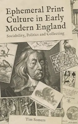 Cultura tipărită efemeră în Anglia modernă timpurie: Sociabilitate, politică și colecționare - Ephemeral Print Culture in Early Modern England: Sociability, Politics and Collecting