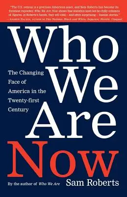 Cine suntem acum: Schimbarea la față a Americii în secolul XXI: The Changing Face of America in the 21st Century - Who We Are Now: The Changing Face of America in the 21st Century