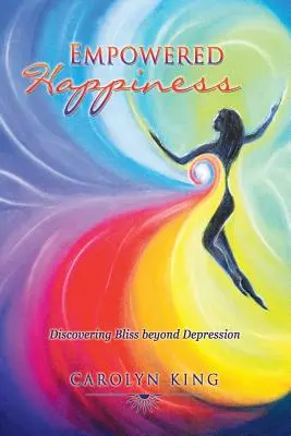 Fericire împuternicită: Descoperirea fericirii dincolo de depresie - Empowered Happiness: Discovering Bliss beyond Depression