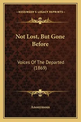 Not Lost, But Gone Before: Vocile celor plecați (1869) - Not Lost, But Gone Before: Voices Of The Departed (1869)