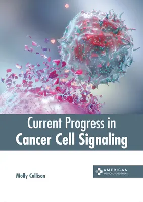 Progrese actuale în semnalizarea celulelor canceroase - Current Progress in Cancer Cell Signaling