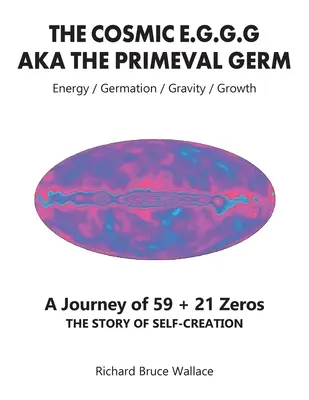 Oul Cosmic E.G.G.G: AKA Germenul Primeval O călătorie de 59 + 21 de zerouri - The Cosmic E.G.G.G: AKA The Primeval Germ A Journey of 59 + 21 Zeroes