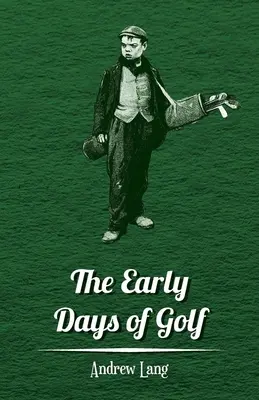 Primele zile ale golfului - o scurtă istorie - The Early Days of Golf - A Short History