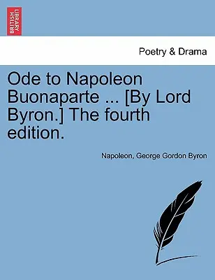 Ode to Napoleon Buonaparte ... [By Lord Byron.] Ediția a patra. - Ode to Napoleon Buonaparte ... [By Lord Byron.] the Fourth Edition.