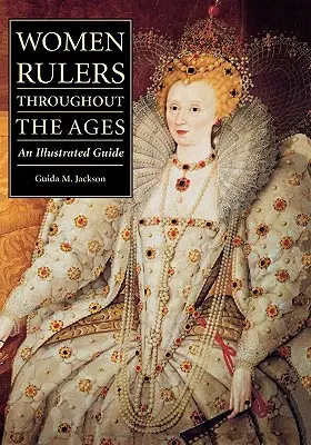 Femei conducătoare de-a lungul veacurilor: Un ghid ilustrat - Women Rulers Throughout the Ages: An Illustrated Guide