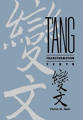 T'Ang Transformation Texts: Un studiu al contribuției budiste la apariția ficțiunii și dramei vernaculare în China - T'Ang Transformation Texts: A Study of the Buddhist Contribution to the Rise of Vernacular Fiction and Drama in China