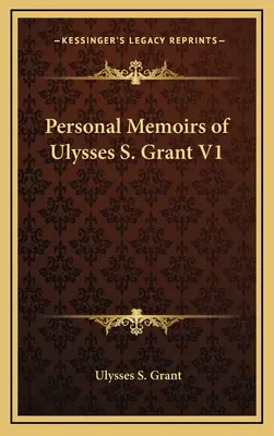 Memoriile personale ale lui Ulysses S. Grant V1 - Personal Memoirs of Ulysses S. Grant V1