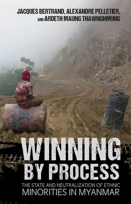 Câștig prin proces: Statul și neutralizarea minorităților etnice din Myanmar - Winning by Process: The State and Neutralization of Ethnic Minorities in Myanmar