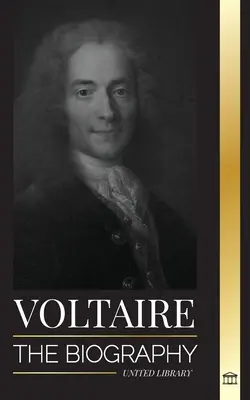 Voltaire: Biografia unui scriitor francez al iluminismului și iubirea sa pentru filosofie - Voltaire: The Biography a French Enlightenment Writer and his Love Affair with Philosophy