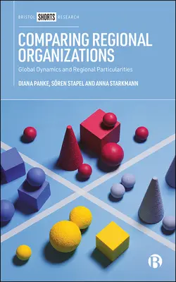 Compararea organizațiilor regionale: Dinamica globală și particularitățile regionale - Comparing Regional Organizations: Global Dynamics and Regional Particularities