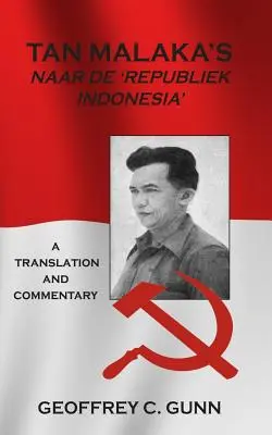 Tan Malaka's Naar de „Republiek Indonesia”: A Translation and Commentary - Tan Malaka's Naar de 'Republiek Indonesia': A Translation and Commentary