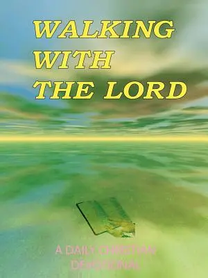 Mergând cu Domnul: Un devoțional creștin zilnic - Walking with the Lord: A Daily Christian Devotional