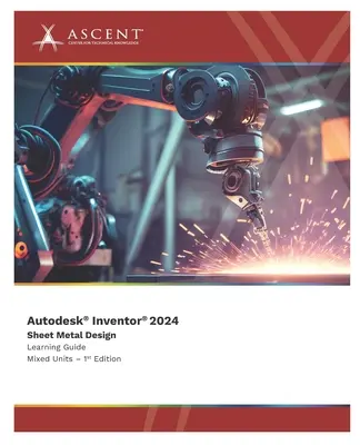 Autodesk Inventor 2024: Sheet Metal Design (Unități mixte) - Autodesk Inventor 2024: Sheet Metal Design (Mixed Units)