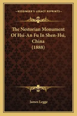 Monumentul nestorian al lui Hsi-An Fu din Shen-Hsi, China (1888) - The Nestorian Monument Of Hsi-An Fu In Shen-Hsi, China (1888)