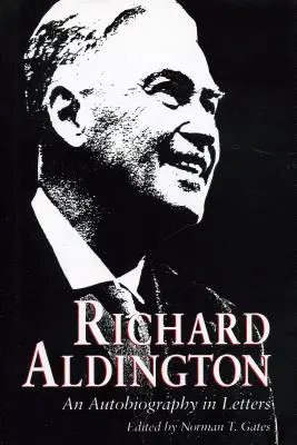 Richard Aldington: O autobiografie în scrisori - Richard Aldington: An Autobiography in Letters