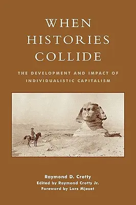 When Histories Collide: The Development and Impact of Individualistic Capitalism (Dezvoltarea și impactul capitalismului individualist) - When Histories Collide: The Development and Impact of Individualistic Capitalism