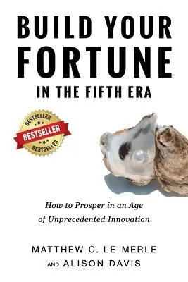 Construiește-ți averea în era a cincea: Cum să prosperați într-o eră a inovației fără precedent - Build Your Fortune in the Fifth Era: How to Prosper in an Age of Unprecedented Innovation