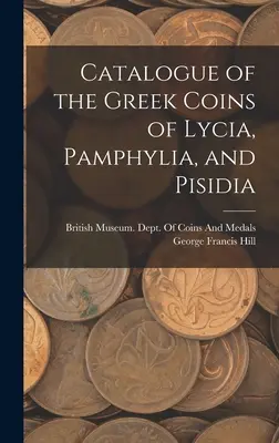 Catalogul monedelor grecești din Lycia, Pamfilia și Pisidia - Catalogue of the Greek Coins of Lycia, Pamphylia, and Pisidia