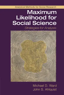 Maximum Likelihood pentru științele sociale: Strategii de analiză - Maximum Likelihood for Social Science: Strategies for Analysis
