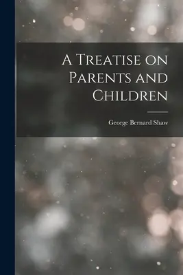 Tratat despre părinți și copii (A Treatise on Parents and Children) - A Treatise on Parents and Children