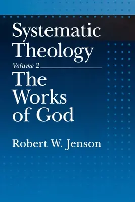 Teologie sistematică: Volumul 2: Lucrările lui Dumnezeu - Systematic Theology: Volume 2: The Works of God