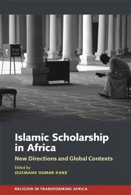 Studiile islamice în Africa: Noi direcții și contexte globale - Islamic Scholarship in Africa: New Directions and Global Contexts