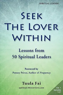 Căutați iubitul din interior: Lecții de la 50 de lideri spirituali (Volumul 1) - Seek the Lover Within: Lessons from 50 Spiritual Leaders (Volume 1)