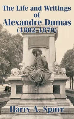 Viața și scrierile lui Alexandre Dumas (1802-1870) - The Life and Writings of Alexandre Dumas (1802-1870)