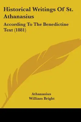 Scrierile istorice ale Sfântului Atanasie: În conformitate cu textul benedictin (1881) - Historical Writings Of St. Athanasius: According To The Benedictine Text (1881)