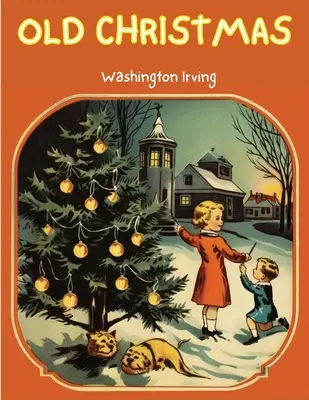 Crăciunul de altădată: Povestea care vă va purta înapoi la Crăciunul de altădată! - Old Christmas: The Story that will take you back to the Christmas of Yesteryears!
