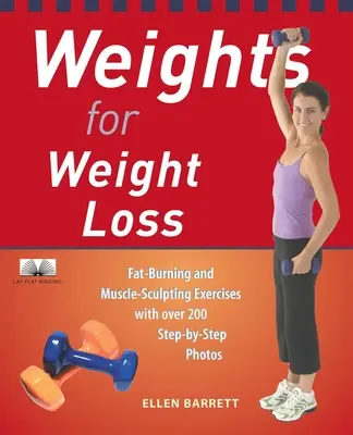 Greutăți pentru pierderea în greutate: Exerciții de ardere a grăsimilor și de sculptură musculară cu peste 200 de fotografii pas cu pas - Weights for Weight Loss: Fat-Burning and Muscle-Sculpting Exercises with Over 200 Step-By-Step Photos
