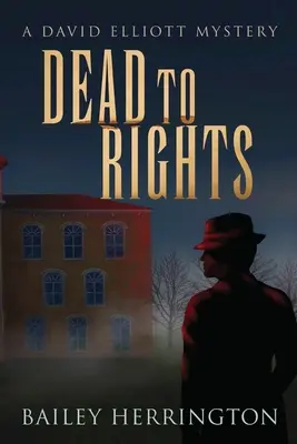 Dead to Rights: Un mister David Elliott - Dead to Rights: A David Elliott Mystery