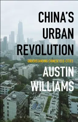 Revoluția urbană din China: Înțelegerea eco-orașelor chinezești - China's Urban Revolution: Understanding Chinese Eco-Cities