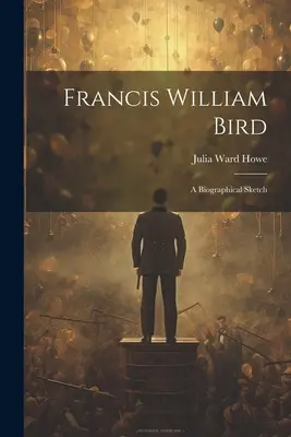 Francis William Bird: O schiță biografică - Francis William Bird: A Biographical Sketch