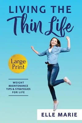 Viața subțire: Sfaturi și strategii pentru menținerea greutății pe tot parcursul vieții - Living the Thin Life: Weight Maintenance Tips & Strategies for Life