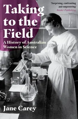 Pe teren: O istorie a femeilor australiene din domeniul științei - Taking to the Field: A History of Australian Women in Science