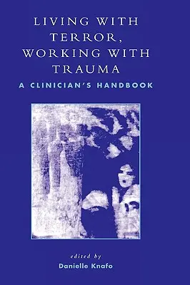 Living With Terror, Working With Trauma: A Clinician's Handbook