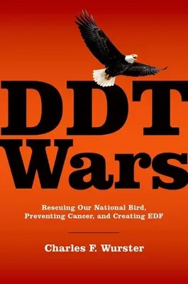 Războaiele DDT: Salvarea păsării noastre naționale, prevenirea cancerului și crearea Fondului de apărare a mediului - DDT Wars: Rescuing Our National Bird, Preventing Cancer, and Creating the Environmental Defense Fund